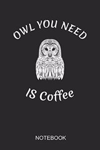 Owl You Need Is Coffee Notebook