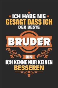Ich habe nie gesagt dass ich der Beste Bruder bin Ich kenne nur keinen Besseren