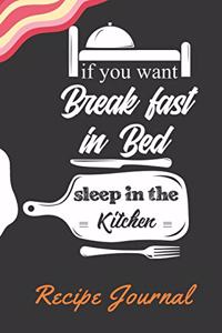 If You Want Break Fast In Bed Sleep In The Kitchen Recipe journal