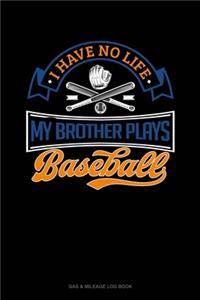 I Have No Life My Brother Plays Baseball