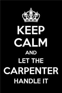 Keep Calm And Let The Carpenter Handle It