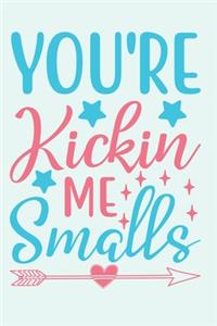 You're Kickin Me Smalls