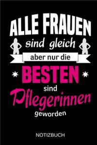 Alle Frauen sind gleich aber nur die besten sind Pflegerinnen geworden