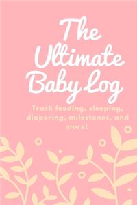 The Ultimate Baby Log: Track feeding, sleeping, diapering, milestones, and more!