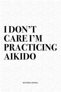 I Don't Care I'm Practicing Aikido