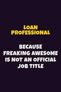 Loan Professional, Because Freaking Awesome Is Not An Official Job Title