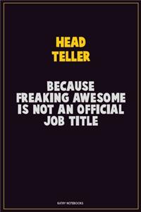 Head Teller, Because Freaking Awesome Is Not An Official Job Title