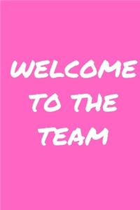 Welcome to the Team