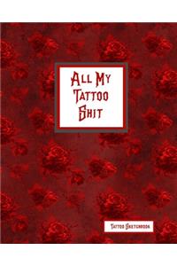 All My Tattoo Shit Tattoo Sketchbook