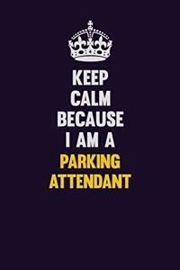 Keep Calm Because I Am A Parking Attendant