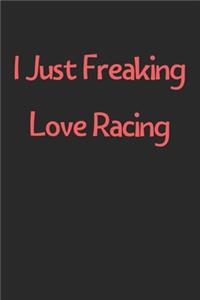 I Just Freaking Love Racing