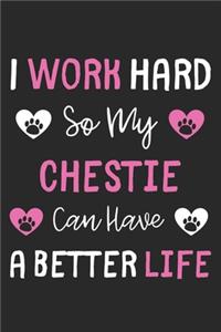 I Work Hard So My Chestie Can Have A Better Life