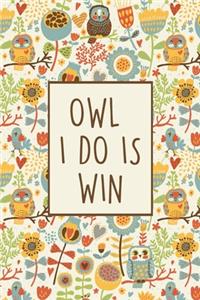 Owl I Do Is Win
