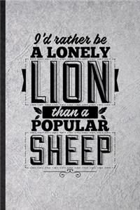 I'd Rather Be a Lonely Lion Than a Popular Sheep