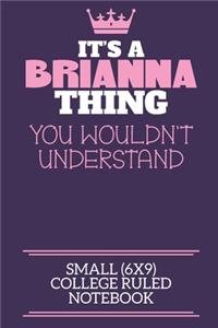 It's A Brianna Thing You Wouldn't Understand Small (6x9) College Ruled Notebook