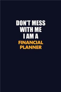 Don't Mess With Me I Am A Financial Planner
