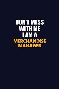 Don't Mess With Me I Am A Merchandise Manager