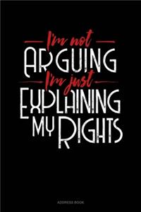 I'm Not Arguing I'm Just Explaining Why I'm Right