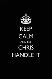 Keep Calm and Let Chris Handle It