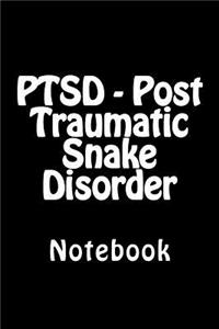 PTSD - Post Traumatic Snake Disorder