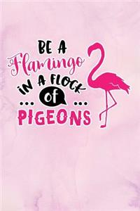 Be A Flamingo In A Flock of Pigeons