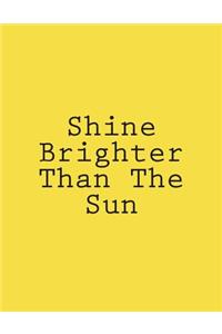 Shine Brighter Than The Sun