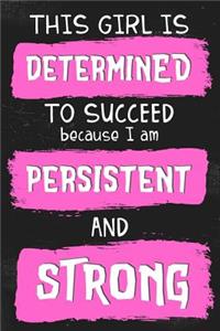 This Girl Is Determined to Succeed Because I Am Persistent and Strong