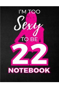 I'm Too Sexy To Be 22 Notebook