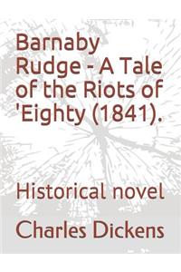 Barnaby Rudge - A Tale of the Riots of 'eighty (1841).
