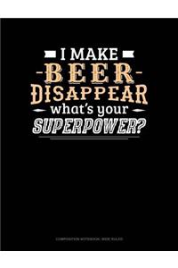 I Make Beer Disappear What's Your Superpower