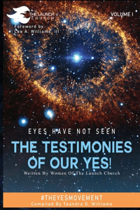 Eyes Have Not Seen - The Testimonies of Our Yes!