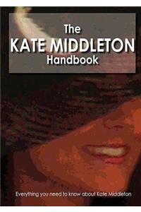 The Kate Middleton Handbook - Everything You Need to Know about Kate Middleton