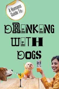 Humans Guide To: Drinking With Dogs