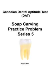 Canadian Dental Aptitude Test (DAT) Soap Carving Practice Problem Series 5