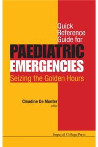 Quick Reference Guide For Paediatric Emergencies: Seizing The Golden Hours