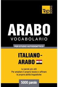 Vocabolario Italiano-Arabo Egiziano per studio autodidattico - 5000 parole