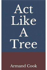 ACT Like a Tree
