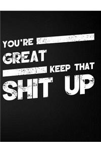 You're Great Keep That Shit Up