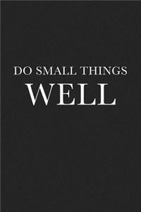 Do Small Things Well