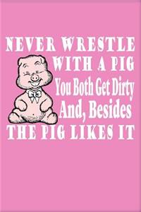 Never Wrestle with a Pig