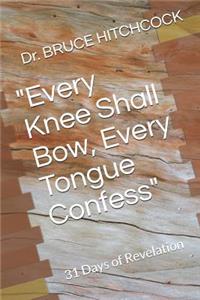 Every Knee Shall Bow, Every Tongue Confess