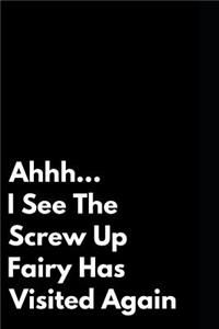 Ahhh I See the Screw Up Fairy Has Visited Again