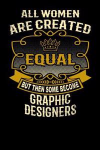 All Women Are Created Equal But Then Some Become Graphic Designers