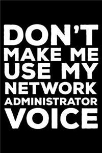 Don't Make Me Use My Network Administrator Voice