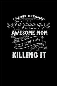 I Never Dreamed I'd Grow Up to Be an Awesome Mom But Here I Am Killing It.