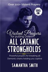 Violent Prayers for Pulling Down All Satanic Strongholds