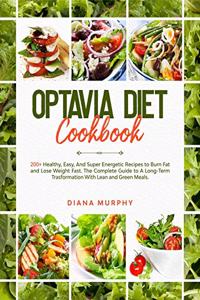 Optavia Diet Cookbook: 200+ Healthy, Easy, And Super Energetic Recipes to Burn Fat and Lose Weight Fast. The Complete Guide to A Long-Term Trasformation With Lean and Gree