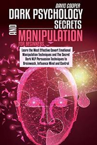 Dark Psychology Secrets and Manipulation for Beginners