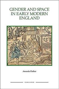 Gender and Space in Early Modern England Gender and Space in Early Modern England Gender and Space in Early Modern England