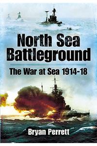 North Sea Battleground: the War and Sea 1914-1918